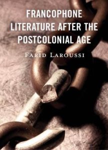 Book cover of Farid Laroussi's new book "Francophone Literature After the Postcolonial Age", which features an image of a broken chain.